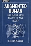 Augmented Human How Technology Is Shaping The New Reality English Edition