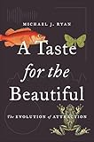 A Taste For The Beautiful The Evolution Of Attraction English Edition