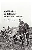Civil Society And Memory In Postwar Germany English Edition