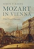 Mozart In Vienna The Final Decade English Edition