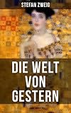 Die Welt Von Gestern Erinnerungen Eines Europers Das Goldene Zeitalter Der Sicherheit German Edition