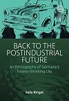 Back to the Postindustrial Future: An Ethnography of Germany's Fastest-Shrinking City (EASA Series Book 33) (English Edition)