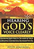 Hearing Gods Voice Clearly Discerning Gods Voice In The Midst Of Voices Developing A Conversational Relationship With Him English Edition