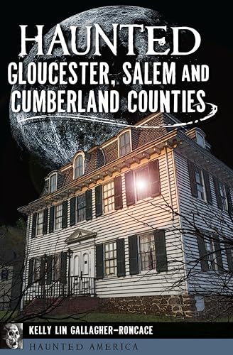 Haunted Gloucester, Salem and Cumberland Counties (By: Kelly Lin Gallagher-Roncace) cover