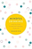 Mindful Drinking How To Break Up With Alcohol English Edition