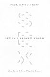 Sex In A Broken World How Christ Redeems What Sin Distorts English Edition