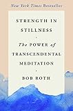 Strength In Stillness The Power Of Transcendental Meditation English Edition