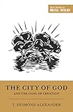 The City Of God And The Goal Of Creation Short Studies In Biblical Theology English Edition