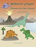Prehistoric Origami Dinosaurs And Other Creatures Second Revised Edition English Edition
