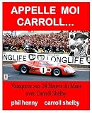 Appelle Moi Carroll Vainqueur Aux 24 Heures Du Mans Avec Carroll Shelby