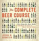 The Complete Beer Course Boot Camp For Beer Geeks From Novice To Expert In Twelve Tasting Classes English Edition