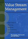 Value Stream Management Eight Steps To Planning Mapping And Sustaining Lean Improvements Create A Complete System For Lean Transformation English Edition