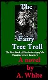 The Fairy Tree Troll: The First Book of the Gathering Series (The Gathering of the Warriors 1)