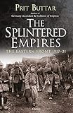 The Splintered Empires The Eastern Front 191721 English Edition