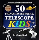 50 Things To See With A Telescope Kids A Constellation Focused Approach English Edition