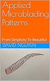 Applied Microblading Patterns From Simplicity To Beautiful English Edition