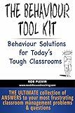 The Behaviour Tool Kit The Ultimate Collection Of Answers To Your Most Frustrating Classroom Management Problems And Questions A Needs Focused Teaching Resource English Edition