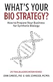 Whats Your Bio Strategy How To Prepare Your Business For The Age Of Synthetic Biology English Edition
