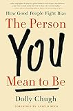 The Person You Mean To Be How Good People Fight Bias