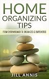 Home Organizing Tips From Overwhelmed To Organized And Empowered Home Organizing Bundle Book 1 English Edition