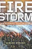Firestorm How Wildfire Will Shape Our Future English Edition