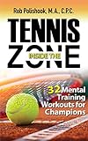 Tennis Inside The Zone 32 Mental Training Workouts For Champions Rob Polishook English Edition