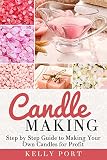 Candle Making Step By Step Guide To Making Your Own Candles For Profit Candle Making Candles Beeswax Candle Making Business Soy Candles Homemade Candles Candlemaking Book English Edition