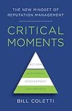 Critical Moments The New Mindset Of Reputation Management English Edition
