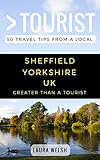 Greater Than A Tourist Sheffield Yorkshire Uk 50 Travel Tips From A Local