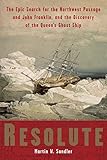 Resolute The Epic Search For The Northwest Passage And John Franklin And The Discovery Of The Queens Ghost Ship