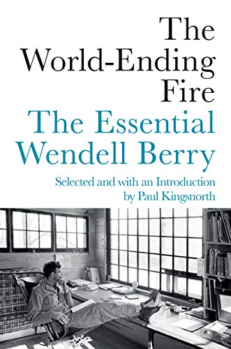 The World-Ending Fire: The Essential Wendell Berry book cover