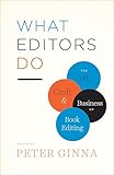 What Editors Do The Art Craft And Business Of Book Editing Chicago Guides To Writing Editing And Publishing