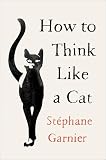 How To Think Like A Cat English Edition