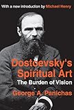 Dostoevskys Spiritual Art The Burden Of Vision Library Of Conservative Thought English Edition