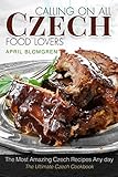 Calling On All Czech Food Lovers The Most Amazing Czech Recipes Any Day English Edition