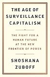 The Age Of Surveillance Capitalism The Fight For A Human Future At The New Frontier Of Power English Edition
