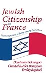 Jewish Citizenship In France The Temptation Of Being Among Ones Own English Edition