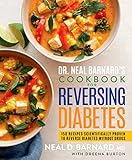 Dr Neal Barnards Cookbook For Reversing Diabetes 150 Recipes Scientifically Proven To Reverse Diabetes Without Drugs