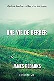 Une Vie De Berger Lhistoire Dun Homme Libre Et De Ses Chiens