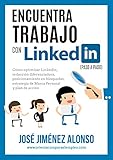 Encuentra Trabajo Con Linkedin Paso A Paso Cmo Optimizar Linkedin Redaccin Diferenciadora Posicionamiento En Bsquedas Estrategia De Marca Personal Y Plan De Accin Spanish Edition