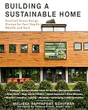 Building A Sustainable Home Practical Green Design Choices For Your Health Wealth And Soul English Edition