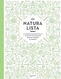 Naturalista : 100 Produits Alternatifs Et 150 Recettes Associ%C3%A9es Pour Se Nourrir Autrement (beaux Livres Cuisine)