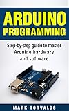 Arduino Programming Stepbystep Guide To Mastering Arduino Hardware And Software Arduino Arduino Projects Arduino Uno Arduino Starter Kit Arduino Mega Arduino Nano English Edition