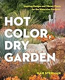 Hot Color Dry Garden Inspiring Designs And Vibrant Plants For The Waterwise Gardener