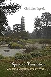 Spaces In Translation Japanese Gardens And The West Penn Studies In Landscape Architecture English Edition