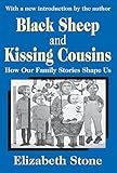 Black Sheep And Kissing Cousins How Our Family Stories Shape Us English Edition