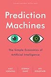 Prediction Machines The Simple Economics Of Artificial Intelligence English Edition