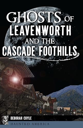 Ghosts of Leavenworth and the Cascade Foothills book cover