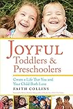Joyful Toddlers And Preschoolers Create A Life That You And Your Child Both Love English Edition