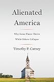 Alienated America Why Some Places Thrive While Others Collapse English Edition